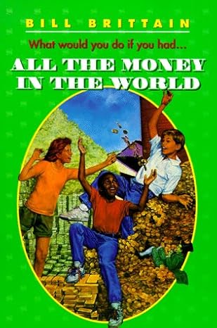 all the money in the world 1st edition bill brittain ,charles robinson 0064401286, 978-0064401289