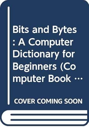 bits and bytes a computer dictionary for beginners 1st edition seymour simon 0064450147, 978-0064450140