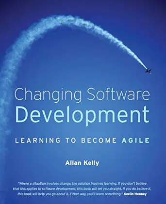 changing software development learning to become agile 1st edition allan kelly 047051504x, 978-0470515044