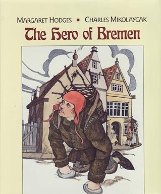the hero of bremen 1st edition margaret hodges ,charles mikolaycak 0823409341, 978-0823409341