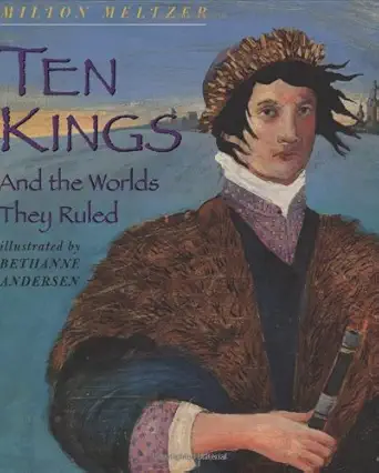 ten kings and the worlds they rule 1st edition milton meltzer ,bethanne andersen 0439312930, 978-0439312936