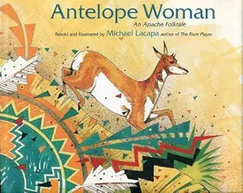 antelope woman an apache folktale 1st edition michael lacapa 0873585437, 978-0873585439
