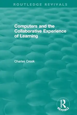 computers and the collaborative experience of learning 1st edition charles crook 1138564478, 978-1138564473