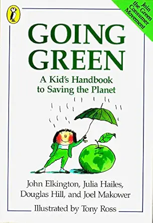 going green a kids handbook to saving the planet 1st edition john elkington ,julia hailes ,joel makower