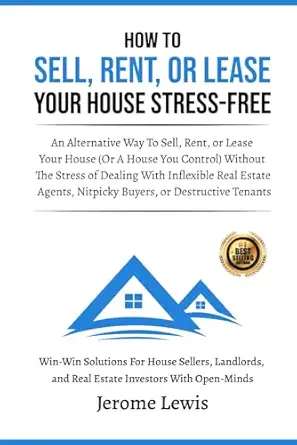 how to sell rent or lease your house stress free an alternative way to sell rent or lease your house without