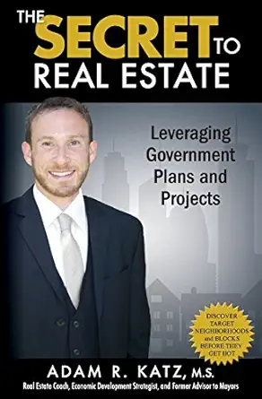 the secret to real estate leveraging government plans and projects 1st edition adam r katz m s 0692591370,
