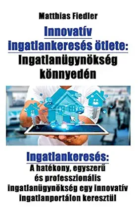 innovativ ingatlankereses oetlete ingatlanuegynoekseg koennyeden ingatlankereses a hatekony egyszerue es