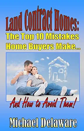 land contract homes the top 10 mistakes home buyers make and how to avoid them 1st edition michael delaware