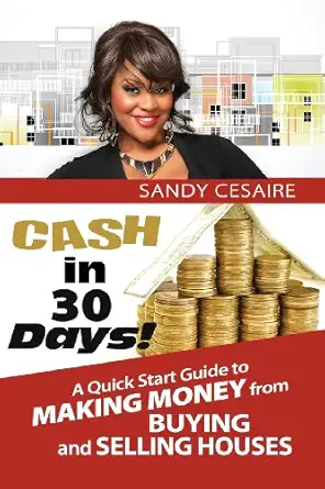 cash in 30 days a quick start guide to buying and selling houses 1st edition sandy cesaire author 0615972659,