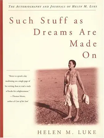 such stuff as dreams are made on the autobiography and journals of helen m luke 1st edition helen m luke
