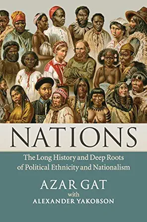 nations the long history and deep roots of political ethnicity and nationalism 1st edition azar gat