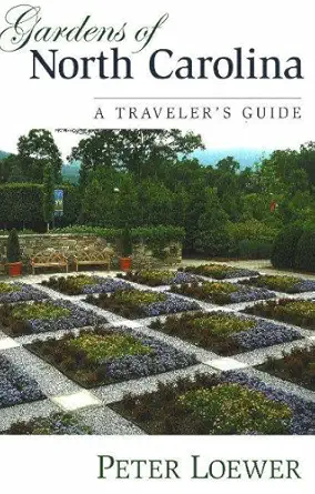 gardens of north carolina a travelers guide 1st edition peter loewer 0811733742, 978-0811733748