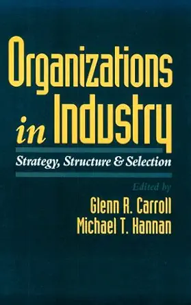organizations in industry strategy structure and selection 1st edition glenn r carroll ,michael t hannan