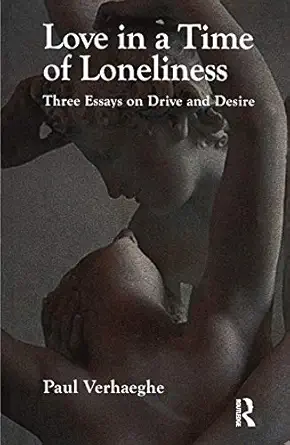 love in a time of loneliness three essays on drive and desire 1st edition paul verhaeghe 1855756986,