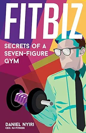 fitbiz secrets of a seven figure gym 1st edition daniel nyiri ,mike arce ,topher morrison 099870170x,