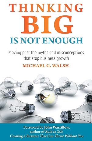 thinking big is not enough moving past the myths and misconceptions that stop business growth 1st edition