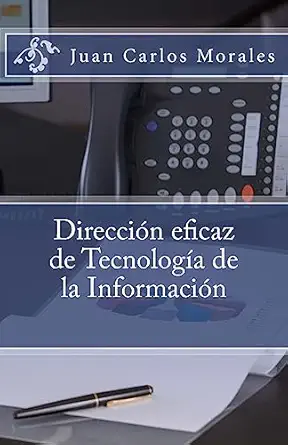 direccion eficaz de tecnologia de la informacion 1st edition juan carlos morales 1533514887, 978-1533514882