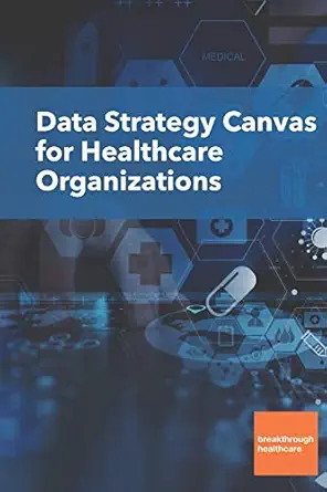 data strategy canvas for healthcare organizations 1st edition sam walters 1698824076, 978-1698824079