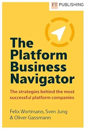 the platform business navigator 1st edition felix wortmann ,sven jung ,oliver gassmann 1292466189,