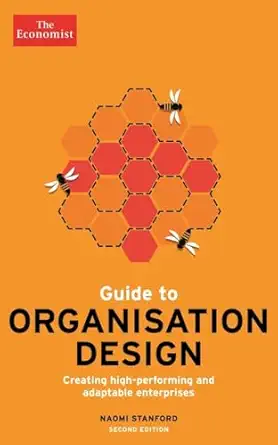 the economist guide to organisation design creating high performing and adaptable enterprises 1st edition