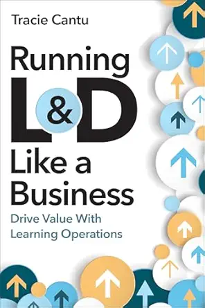 running landd like a business drive value with learning operations 1st edition tracie cantu 1963392108,