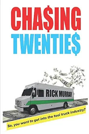 chasing twenties so you want to get started in the tool truck industry 1st edition rick murray 0578798190,