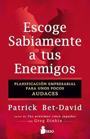 escoge sabiamente a tus enemigos planificacia n empresarial para unos pocos audaces 1st edition patrick bet