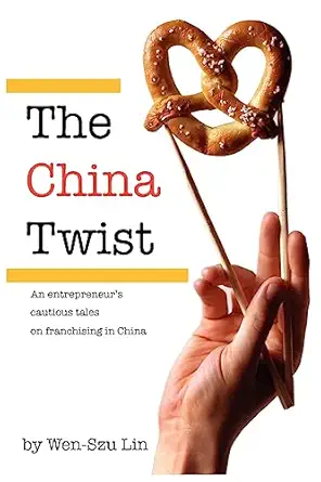 the china twist an entrepreneurs cautious tales on franchising in china 1st edition wen szu lin 0615703518,