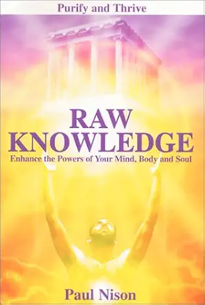 raw knowledge enhance the powers of the mind body and soul 1st edition paul nison 0967528615, 978-0967528618