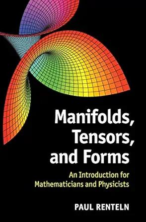 manifolds tensors and forms an introduction for mathematicians and physicists 1st edition paul renteln