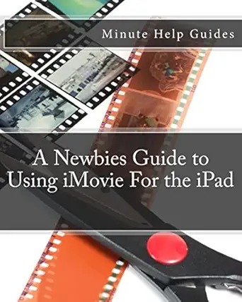 a newbies guide to using imovie for the ipad 1st edition minute help guides 1477535969, 978-1477535967