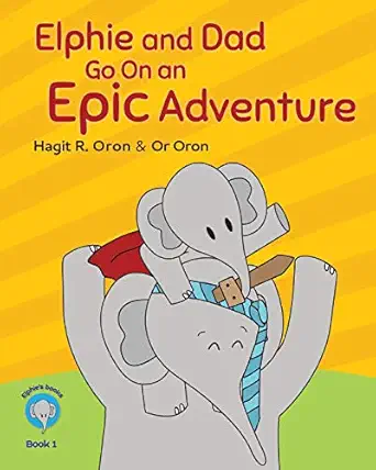 elphie and dad go on an epic adventure 1st edition hagit r oron ,or oron 1520149972, 978-1520149974
