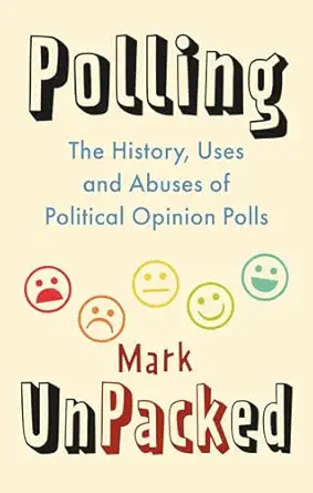 polling unpacked the history uses and abuses of political opinion polls 1st edition mark pack 1789145678,
