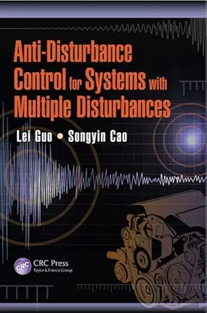 anti disturbance control for systems with multiple disturbances 1st edition lei guo ,songyin cao 1466587466,