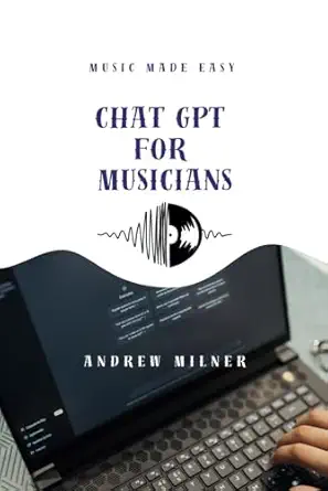 chatgpt for musicians 1st edition andrew milner 1917745095, 978-1917745093