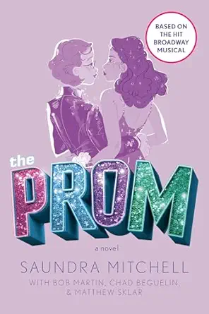 the prom a novel based on the hit broadway musical 1st edition saundra mitchell ,bob martin ,chad beguelin