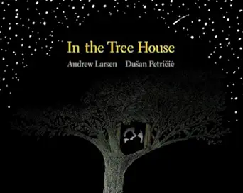 in the tree house 1st edition andrew larsen ,dua 1/2an petricic 1525300172, 978-1525300172