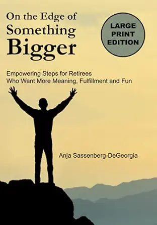 on the edge of something bigger empowering steps for retirees who want more meaning fulfillment and fun 1st