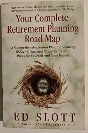 your complete retirement planning road map a comprehensive action plan for securing iras 401s and other