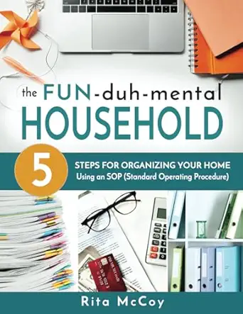 the fun duh mental household 5 steps for organizing your home using an sop 1st edition rita mccoy 0999306812,