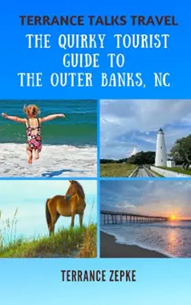 terrance talks travel the quirky tourist guide to the outer banks north carolina 1st edition terrance zepke