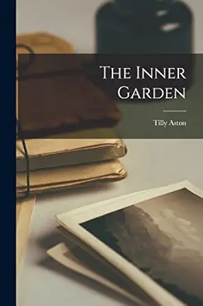 the inner garden 1st edition tilly aston 1014725232, 978-1014725233