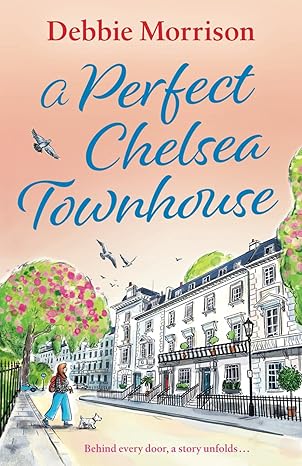 a perfect chelsea townhouse uncover the secrets of londona s most exclusive enclave with this unputdownable