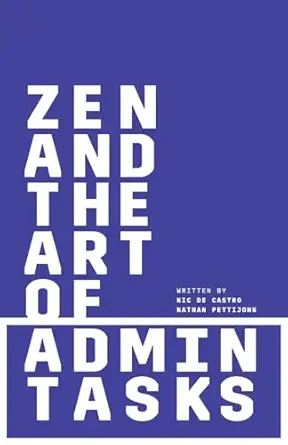 zen and the art of admin tasks 1st edition nic de castro ,nathan pettijohn 1544511620, 978-1544511627