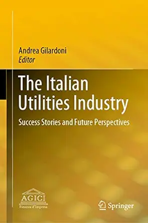 the italian utilities industry success stories and future perspectives 1st edition andrea gilardoni