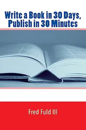 write a book in 30 days publish in 30 minutes 1st edition fred fuld iii 1515234819, 978-1515234814