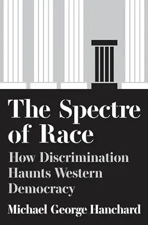 the spectre of race how discrimination haunts western democracy 1st edition michael g hanchard 0691203679,
