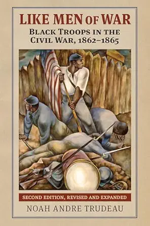 like men of war black troops in the civil war 1862 1865 1st edition noah andre trudeau 0700635580,