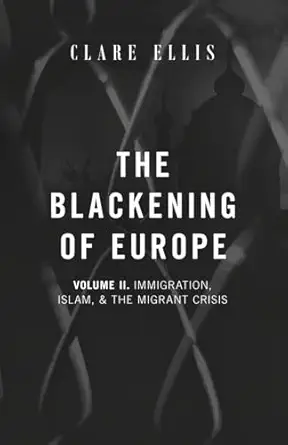the blackening of europe immigration islam and the migrant crisis 1st edition clare ellis 191420879x,