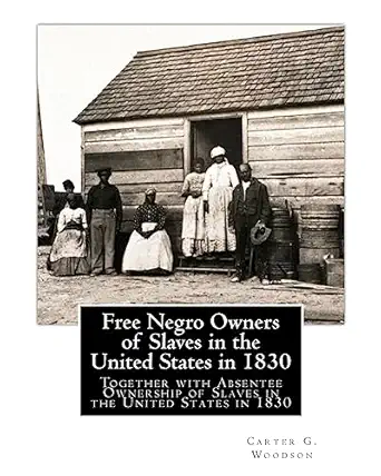 free negro owners of slaves in the united states in 1830 together with absentee ownership of slaves in the